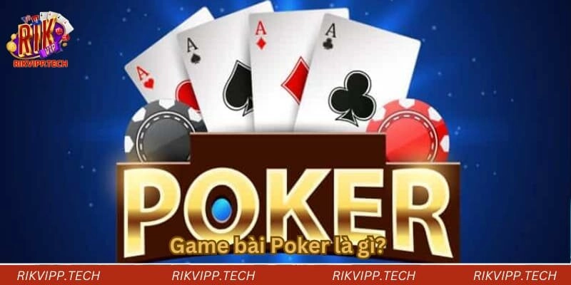 Game bài Poker là gì? Game bài Poker là gì?