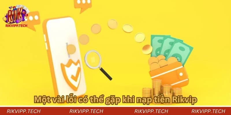 Một vài lỗi có thể gặp khi nạp tiền Rikvip Một vài lỗi có thể gặp khi nạp tiền Rikvip